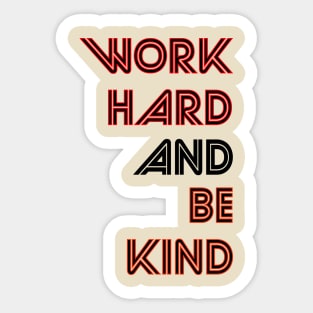 Work Hard And Be Kind Sticker